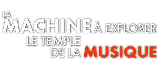 La machine à explorer le temple... de la musique
